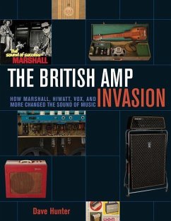The British Amp Invasion: How Marshall, Hiwatt, Vox and More Changed the Sound of Music - Hunter, Dave