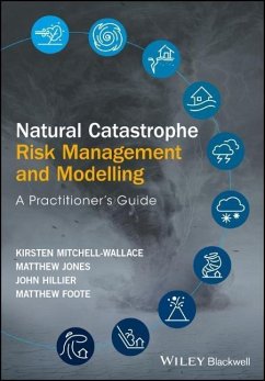 Natural Catastrophe Risk Management and Modelling - Mitchell-Wallace, Kirsten;Jones, Matthew;Hillier, John