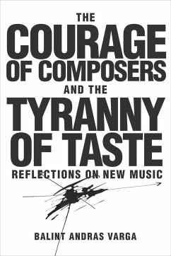 The Courage of Composers and the Tyranny of Taste - Varga, Bálint András