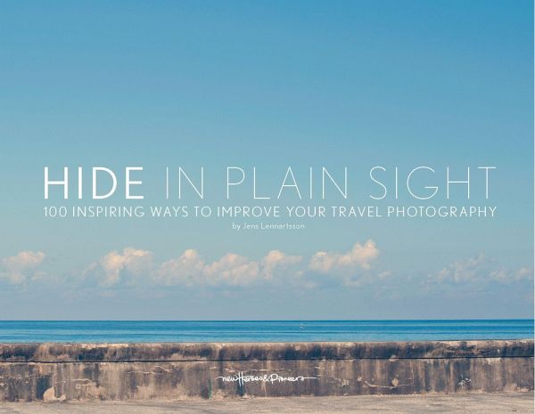 Hide in Plain Sight: 100 Inspiring Ways to Improve Your Travel Photography Hide in Plain Sight: 100 Inspiring Ways to Improve Your Travel Photography