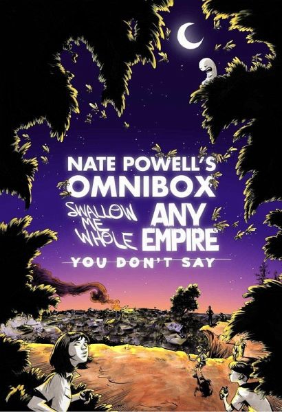 Nate Powell's Omnibox: Featuring Swallow Me Whole, Any Empire, & You Don't Say Nate Powell's Omnibox: Featuring Swallow Me Whole, Any Empire, & You Don't Say