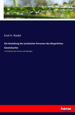 Die Gestaltung der juristischen Personen des Bürgerlichen Gesetzbuches - Riedel, Emil H.