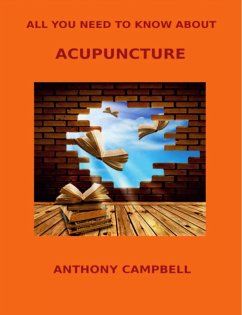 All You Need to Know About Acupuncture - Campbell, Anthony