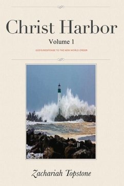 Christ Harbor: God's Response to the New World Order Volume 1 - Topstone, Zachariah