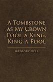 A Tombstone as My Crown Fool a King, King a Fool: Volume 1