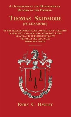 A Genealogical and Biographical Record of the Pioneer Thomas Skidmore [Scudamore] of the Masachusetts and Connecticut Colonies in New England and of H - Hawley, Emily C.