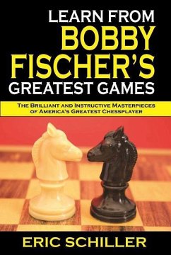 Learn from Bobby Fischer's Greatest Games: Volume 1 - Schiller, Eric