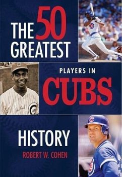 The 50 Greatest Players in Cubs History - Cohen, Robert W.