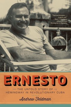 Ernesto: The Untold Story of Hemingway in Revolutionary Cuba - Feldman, Andrew