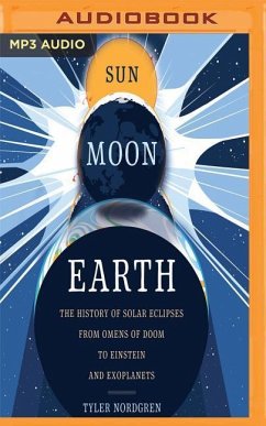 Sun Moon Earth: The History of Solar Eclipses from Omens of Doom to Einstein and Exoplanets - Nordgren, Tyler