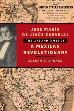 José María de Jesús Carvajal: The Life and Times of a Mexican Revolutionary - Chance, Joseph E.