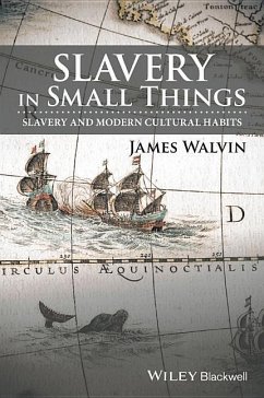 Slavery in Small Things - Walvin, James (University of York, UK)