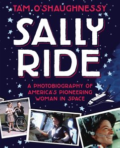 Sally Ride: A Photobiography of America's Pioneering Woman in Space - O'Shaughnessy, Tam