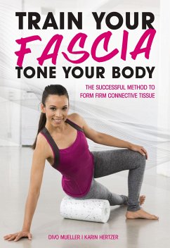 Train Your Fascia Tone Your Body: The Successful Method to Form Firm Connective Tissue - Müller, Divo;Hertzer, Karin