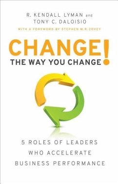 Change the Way You Change!: 5 Roles of Leaders Who Accelerate Business Performance - Lyman, R. Kendall; Daloisio, Tony C.