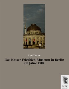 Das Kaiser-Friedrich-Museum in Berlin im Jahre 1904 - Clemen, Paul