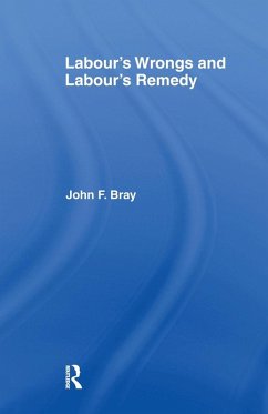 Labour's Wrongs and Labour's Remedy - Bray, John F.