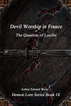 Devil-Worship in France or, The Question of Lucifer - Waite, Arthur Edward