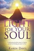 Light for Your Soul: Enlightening devotions meant to brighten your life by drawing you nearer to God.