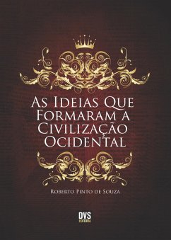 As Ideias que Formaram a Civilização Ocidental (eBook, ePUB) - de Souza, Roberto Pinto