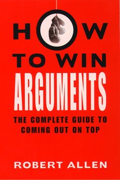 How to Win Arguments (eBook, ePUB) - Allen, Robert