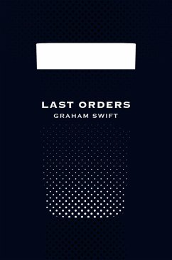 Last Orders (Picador 40th Anniversary Edition) (eBook, ePUB) - Swift, Graham