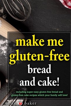 Make Me Gluten-Free - Bread and Cakes! (My Cooking Survival Guide, #6) (eBook, ePUB) - Baker, Nelly