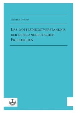 Das Gottesdienstverständnis der russlanddeutschen Freikirchen (eBook, PDF) - Derksen, Heinrich