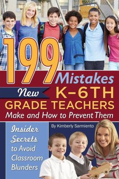 199 Mistakes New K - 6th Grade Teachers Make and How to Prevent Them (eBook, ePUB) - Sarmiento, Kimberly