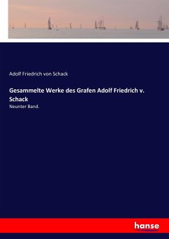 Gesammelte Werke des Grafen Adolf Friedrich v. Schack