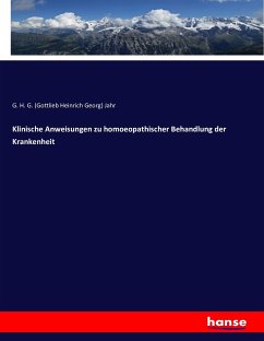 Klinische Anweisungen zu homoeopathischer Behandlung der Krankenheit - Jahr, Gottlieb H. G.