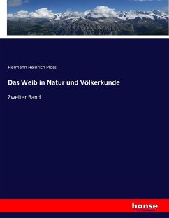 Das Weib in Natur und Völkerkunde - Ploss, Hermann Heinrich