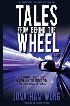 Tales From Behind The Wheel: Year One: 55 Outrageous, Crazy, Funny, Mundane, and True Stories from a Rideshare Driver in Paradise - Wong, Jonathan Kama