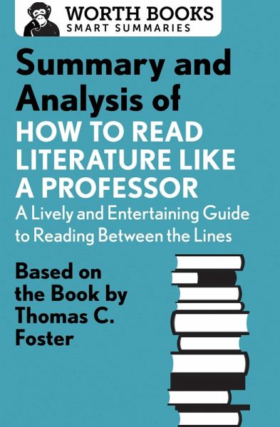 Summary and Analysis of How to Read Literature Like a Professor (eBook, ePUB) Summary and Analysis of How to Read Literature Like a Professor (eBook, ePUB)