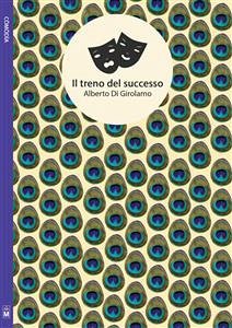 Il treno del successo (Dramma di uno scrittore esordiente) (eBook, ePUB) - Di Girolamo, Alberto