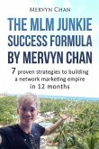 The MLM Junkie Success Formula by Mervyn Chan: 7 proven strategies to building a network marketing empire in 12 months