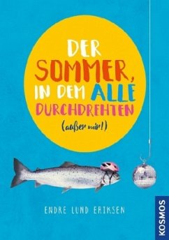 Der Sommer, in dem alle durchdrehten (außer mir!) - Lund Eriksen, Endre