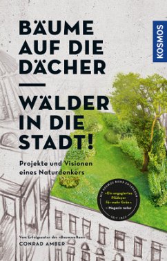 Bäume auf die Dächer, Wälder in die Stadt! - Amber, Conrad