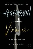 The Development of Aggression and Violence in Adolescence