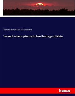 Versuch einer systematischen Reichsgeschichte - Sebernthal, Franz von