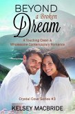 Beyond a Broken Dream: A Christian Clean & Wholesome Contemporary Romance (The Crystal Cove Series, #3) (eBook, ePUB)