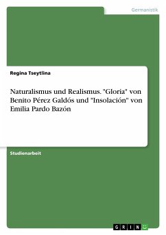 Naturalismus und Realismus. &quote;Gloria&quote; von Benito Pérez Galdós und &quote;Insolación&quote; von Emilia Pardo Bazón