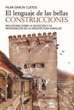 El lenguaje de las bellas construcciones : reflexiones sobre la recepción y la restauración de la arquitectura andalusí - García Cuetos, Pilar