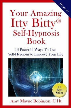 Your Amazing Itty Bitty Self-Hypnosis Book (eBook, ePUB) - Books, Itty Bitty; Robinson, Amy Mayne
