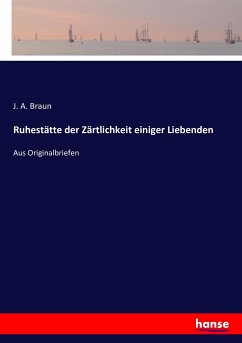 Ruhestätte der Zärtlichkeit einiger Liebenden - Braun, J. A.