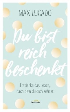 Du bist reich beschenkt - Lucado, Max