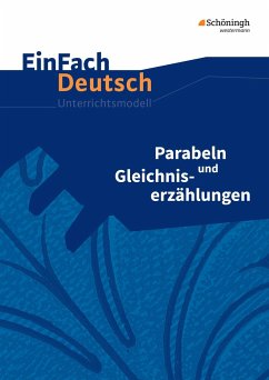 Parabeln und Gleichniserzählungen. EinFach Deutsch Unterrichtsmodelle - Schwake, Timotheus