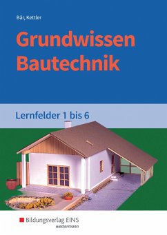 Grundwissen Bautechnik. Lernfelder 1-6. Schülerband - Kettler, Kurt;Bär, Paul Klaus-Dieter