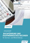 Buchführung und kaufmännisches Rechnen für die Aus- und Weiterbildung - Arbeitsheft Buchführung und kaufmännisches Rechnen für die Aus- und Weiterbildung - Arbeitsheft