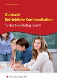 Deutsch/Betriebliche Kommunikation für das Berufskolleg I und II